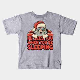 He Sees You When You're Sleeping - Santa Christmas Kids T-Shirt